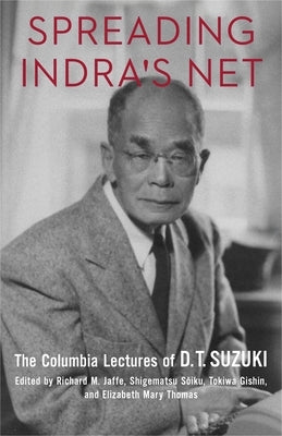 Spreading Indra's Net: The Columbia Lectures of D. T. Suzuki by Suzuki, Daisetz Teitaro