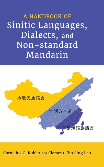 A Handbook of Sinitic Languages, Dialects, and Non-standard Mandarin by Kubler, Cornelius C.