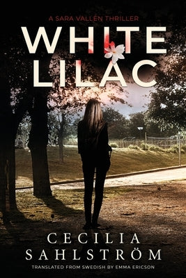White Lilac: A Sara Vallén Thriller by Sahlström, Cecilia