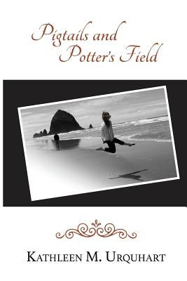 Pigtails and Potter's Field by Urquhart, Kathleen M.