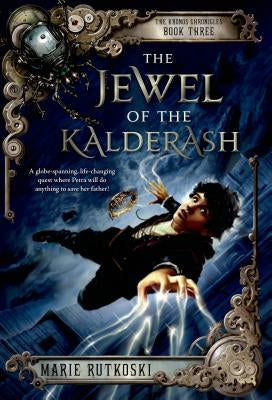 The Jewel of the Kalderash: The Kronos Chronicles: Book III by Rutkoski, Marie