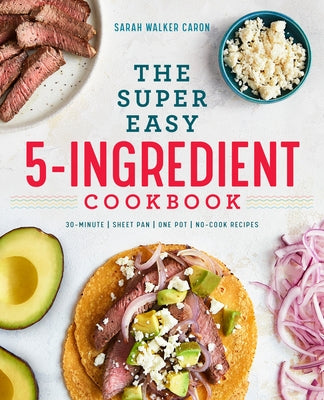 The Super Easy 5-Ingredient Cookbook by Caron, Sarah Walker