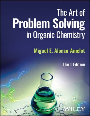 The Art of Problem Solving in Organic Chemistry by Alonso-Amelot, Miguel E.
