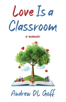 Love Is A Classroom by Goff, Andrew D. L.