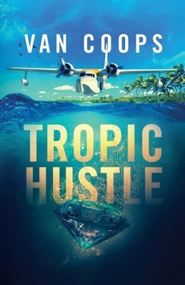 Tropic Hustle: A Luke Angel Crime Thriller by Van Coops, Nate
