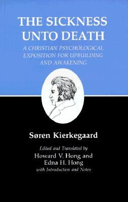 Sickness Unto Death: A Christian Psychological Exposition for Upbuilding and Awakening by Kierkegaard, S?ren