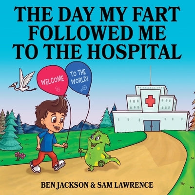The Day My Fart Followed me to the Hospital by Jackson, Ben