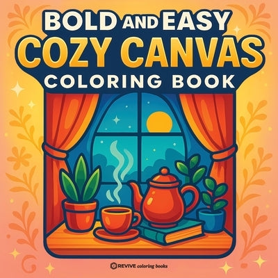 Bold & Easy Cozy Canvas Coloring Book: Fun & Relaxing Stress Relief Coloring by Revive Coloring Books