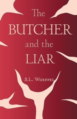 The Butcher and the Liar by Woeppel, S. L.