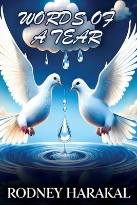 Words of a Tear: Life's Poetry by Harakal, Rodney