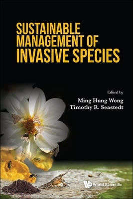 Sustainable Management of Invasive Species by Ming Hung Wong, Timothy R. Seastedt