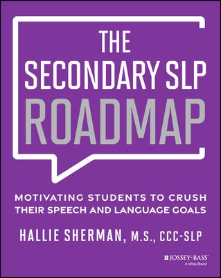 The Secondary SLP Roadmap: Motivating Students to Crush Their Speech and Language Goals by Sherman, Hallie