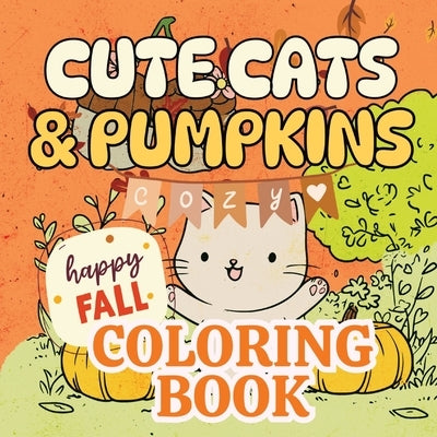 Cute Cats and Pumpkins Cozy Fall Coloring Book by Gold, Lucy