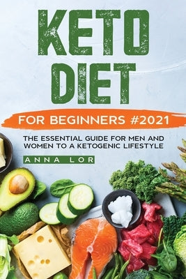 Keto Diet for Beginners #2021 by Lor, Anna