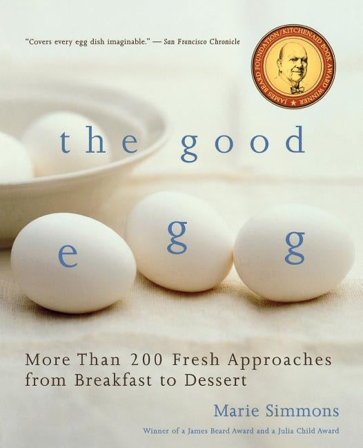 Good Egg: More Than 200 Fresh Approaches from Breakfast to Dessert by Simmons, Marie