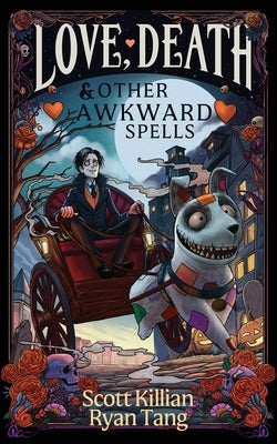 Love, Death, and Other Awkward Spells by Killian, Scott