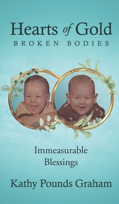 Hearts Of Gold - Broken Bodies: Immeasurable Blessings by Graham, Kathy Pounds