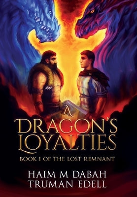 A Dragon's Loyalties: Book I of The Lost Remnant by Dabah, Haim M.