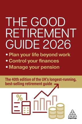 The Good Retirement Guide 2026: Manage Your Pension, Control Your Finances, Plan Your Life Beyond Work by Lowe, Jonquil