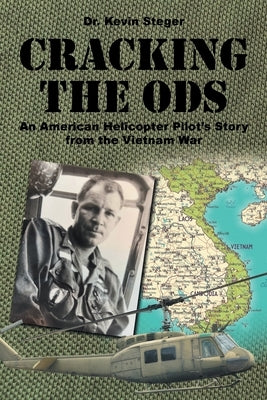 Cracking the ODs: An American Helicopter Pilot's Story from the Vietnam War by Steger, Kevin