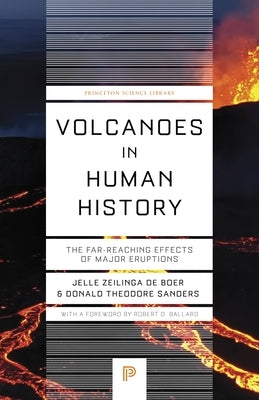 Volcanoes in Human History: The Far-Reaching Effects of Major Eruptions by Zeilinga de Boer, Jelle