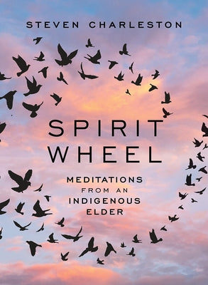 Spirit Wheel: Meditations from an Indigenous Elder by Charleston, Steven