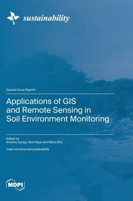 Applications of GIS and Remote Sensing in Soil Environment Monitoring by Ganga, Antonio
