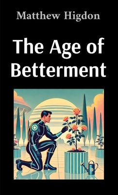 The Age of Betterment by Higdon, Matthew