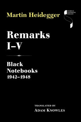Remarks I-V: Black Notebooks 1942-1948 by Heidegger, Martin