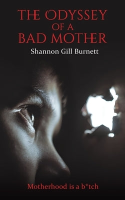 The Odyssey of a Bad Mother by Burnett, Shannon Gill