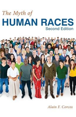 The Myth of Human Races by Alain F. Corcos by Corcos, Alain F.