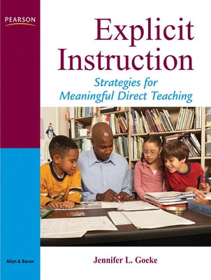 Explicit Instruction: A Framework for Meaningful Direct Teaching by Goeke, Jennifer