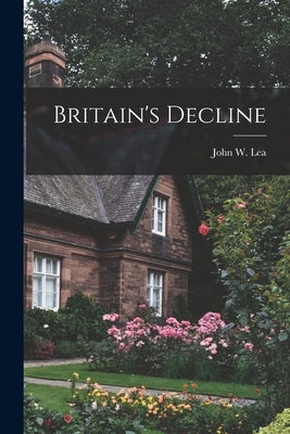 Britain's Decline by Lea, John W.
