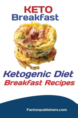 Keto Breakfast: Ketogenic Diet Breakfast Recipes by Fanton, Publishers