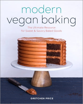 Modern Vegan Baking: The Ultimate Resource for Sweet and Savory Baked Goods by Price, Gretchen