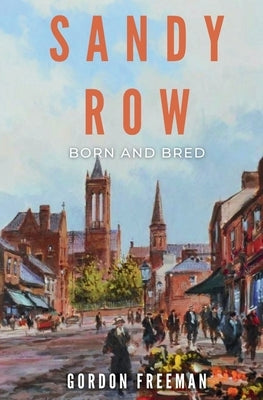 Sandy Row: Born and Bred by Freeman, Gordon