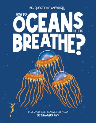 How Do Oceans Help Us Breathe?: Discover the Science Behind Oceanography by Jeffery, Eliza