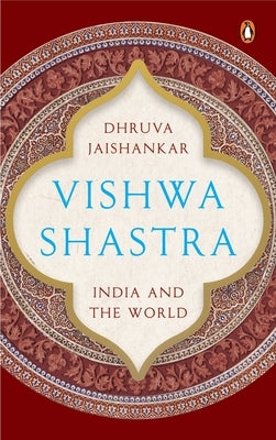 Vishwa Shastra: India and the World by Jaishankar, Dhruva