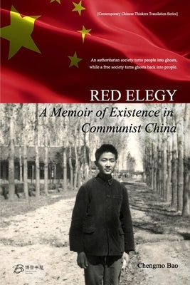 Red Elegy: A Memoir of Existence in Communist China by Chengmo Bao