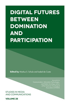 Digital Futures Between Domination and Participation by Schulz, Markus S.