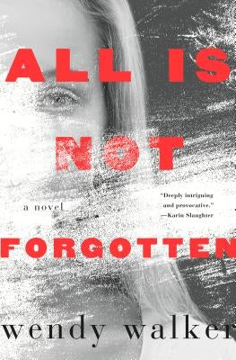 All Is Not Forgotten by Walker, Wendy