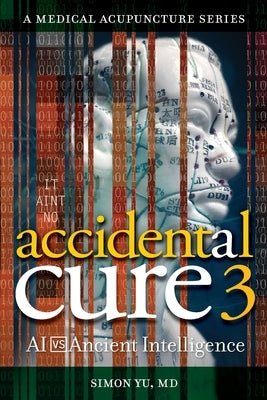 Accidental Cure 3: AI vs. Ancient Intelligence by Yu, Simon