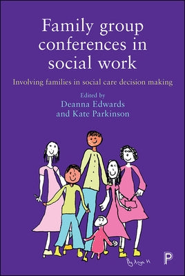 Family Group Conferences in Social Work: Involving Families in Social Care Decision Making by Papworth, Andrew