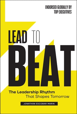 Lead to Beat: The Leadership Rhythm That Shapes Tomorrow by Escobar Marin, Jonathan