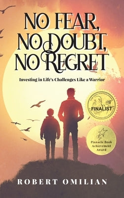 No Fear, No Doubt, No Regret: Investing in Life's Challenges Like a Warrior by Omilian, Robert