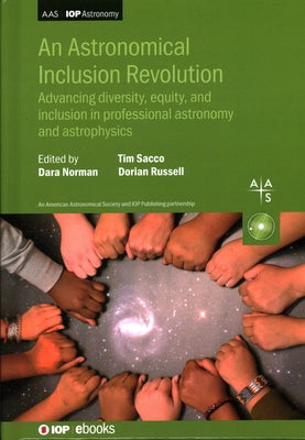 Astronomical Inclusion Revolution: Advancing Diversity, Equity, and Inclusion in Professional Astronomy and Astrophysics by Norman, Dara