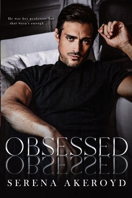 Obsessed (A Bully Romance): Professor/Student, Taboo Romance by Akeroyd, Serena