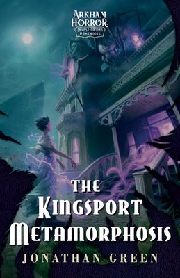 The Kingsport Metamorphosis: An Arkham Horror Investigators Gamebook by Green, Jonathan
