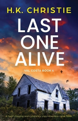 Last One Alive: A heart-stopping and completely unputdownable crime thriller by Christie, H. K.