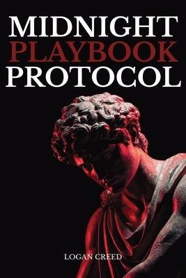 Midnight Playbook Protocol: The Unspoken Rules of Attraction, Presence, and Power by Creed, Logan